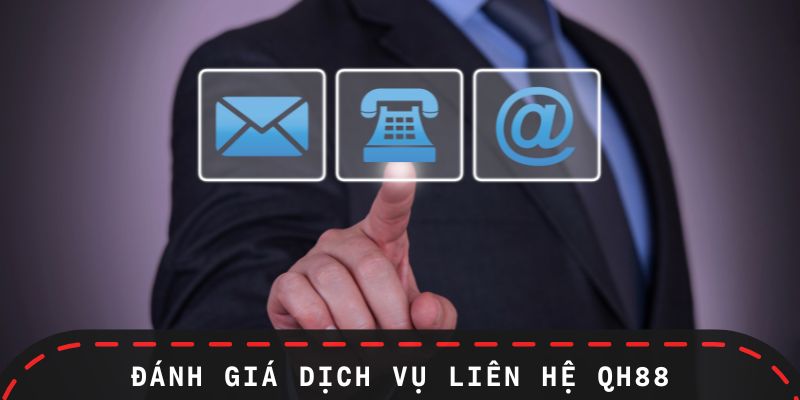 Đánh giá những ưu điểm của dịch vụ liên hệ QH88