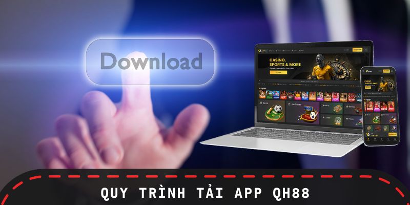 Quy trình tải app QH88 đầy đủ