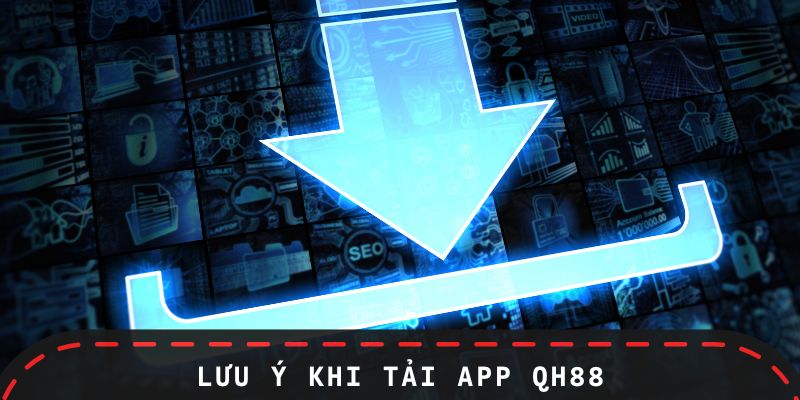Lưu ý trong quá trình tải app chuẩn chỉnh